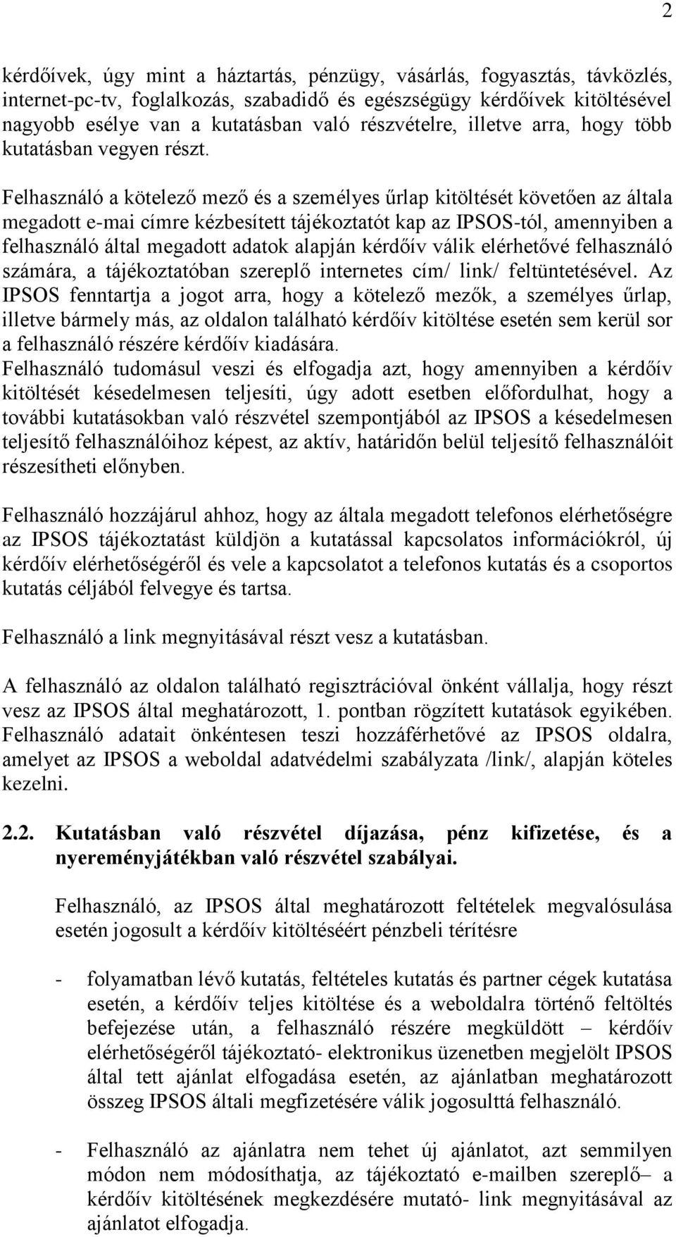 Felhasználó a kötelező mező és a személyes űrlap kitöltését követően az általa megadott e-mai címre kézbesített tájékoztatót kap az IPSOS-tól, amennyiben a felhasználó által megadott adatok alapján