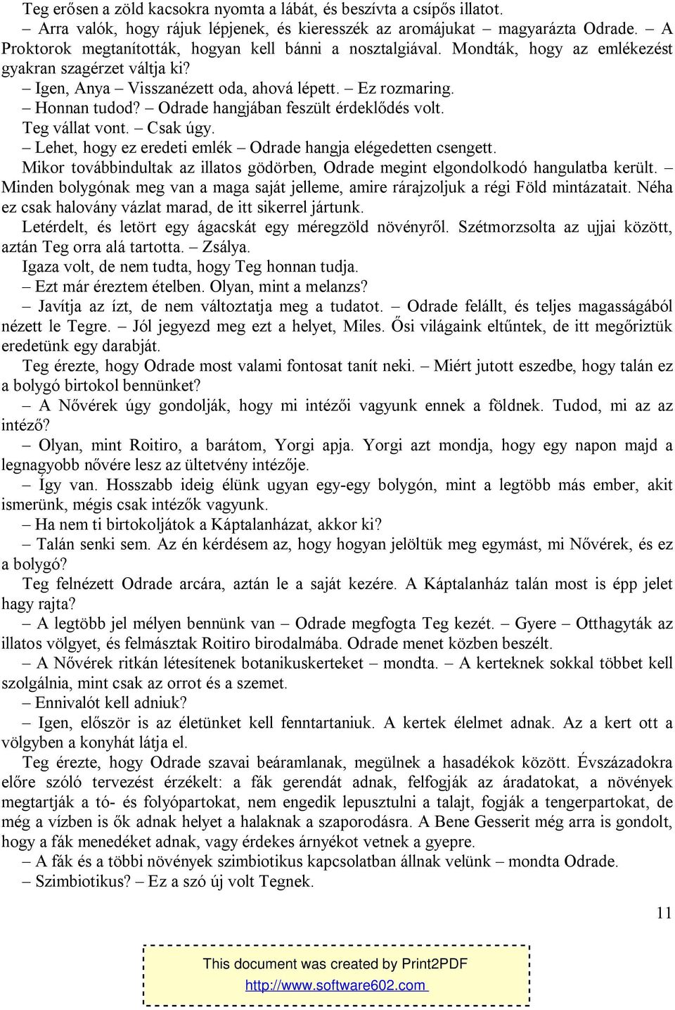 Odrade hangjában feszült érdeklődés volt. Teg vállat vont. Csak úgy. Lehet, hogy ez eredeti emlék Odrade hangja elégedetten csengett.