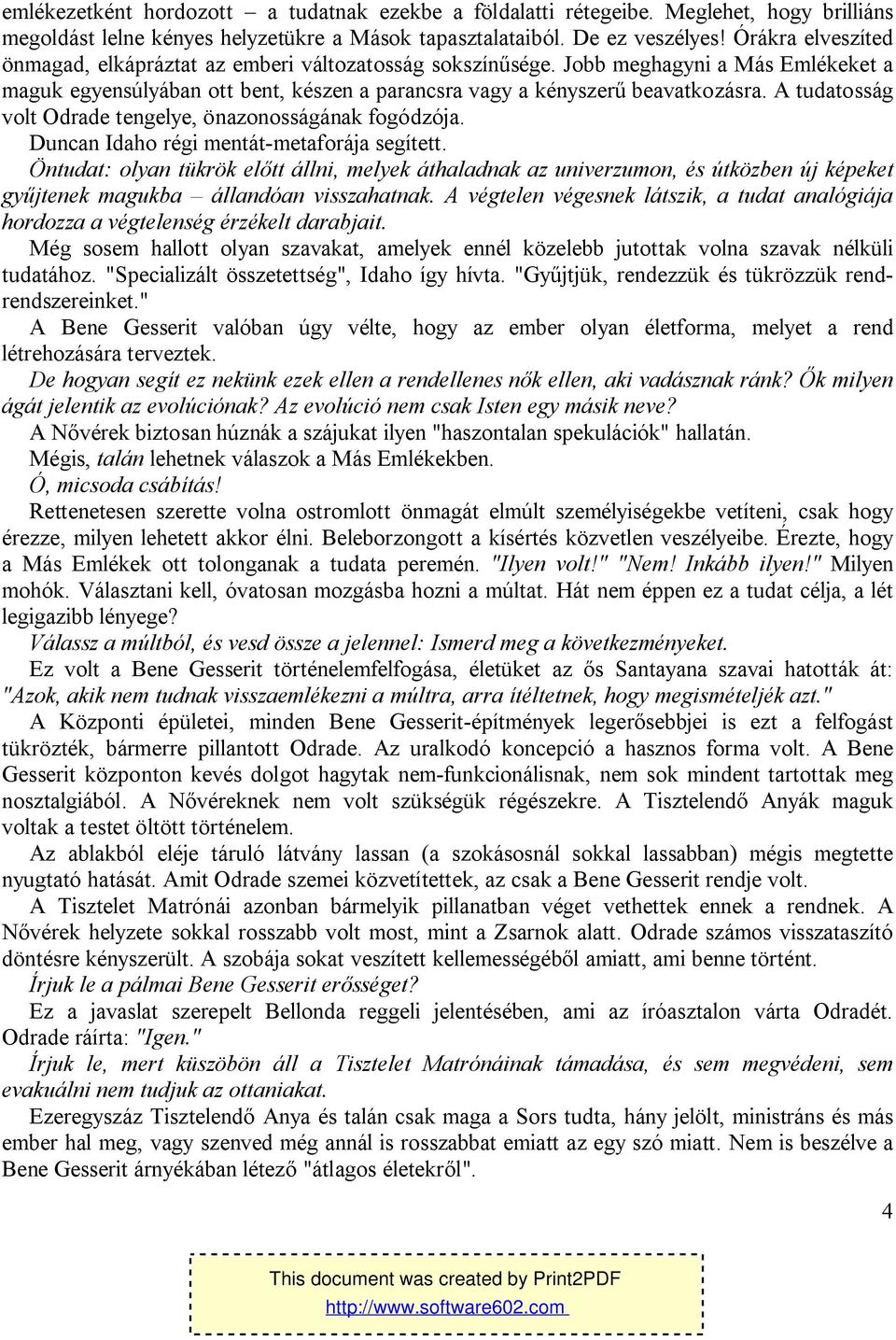 A tudatosság volt Odrade tengelye, önazonosságának fogódzója. Duncan Idaho régi mentát-metaforája segített.