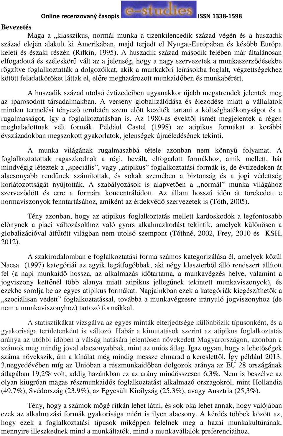 A huszadik század második felében már általánosan elfogadottá és széleskörű vált az a jelenség, hogy a nagy szervezetek a munkaszerződésekbe rögzítve foglalkoztatták a dolgozóikat, akik a munkaköri