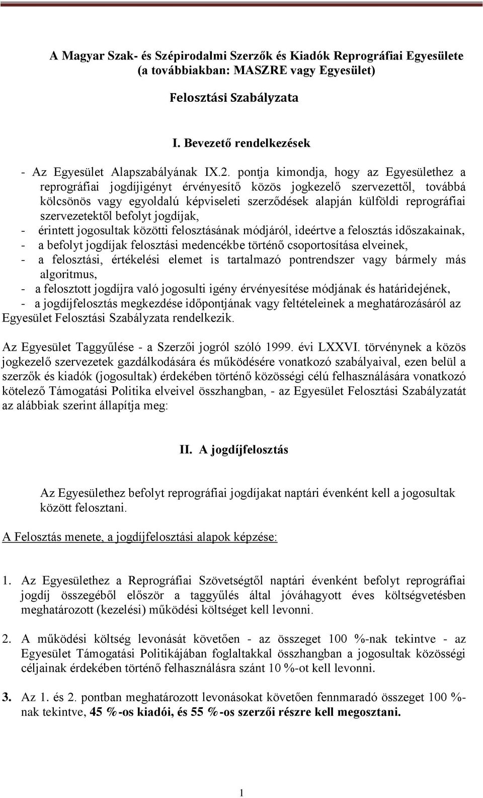 szervezetektől befolyt jogdíjak, - érintett jogosultak közötti felosztásának módjáról, ideértve a felosztás időszakainak, - a befolyt jogdíjak felosztási medencékbe történő csoportosítása elveinek, -