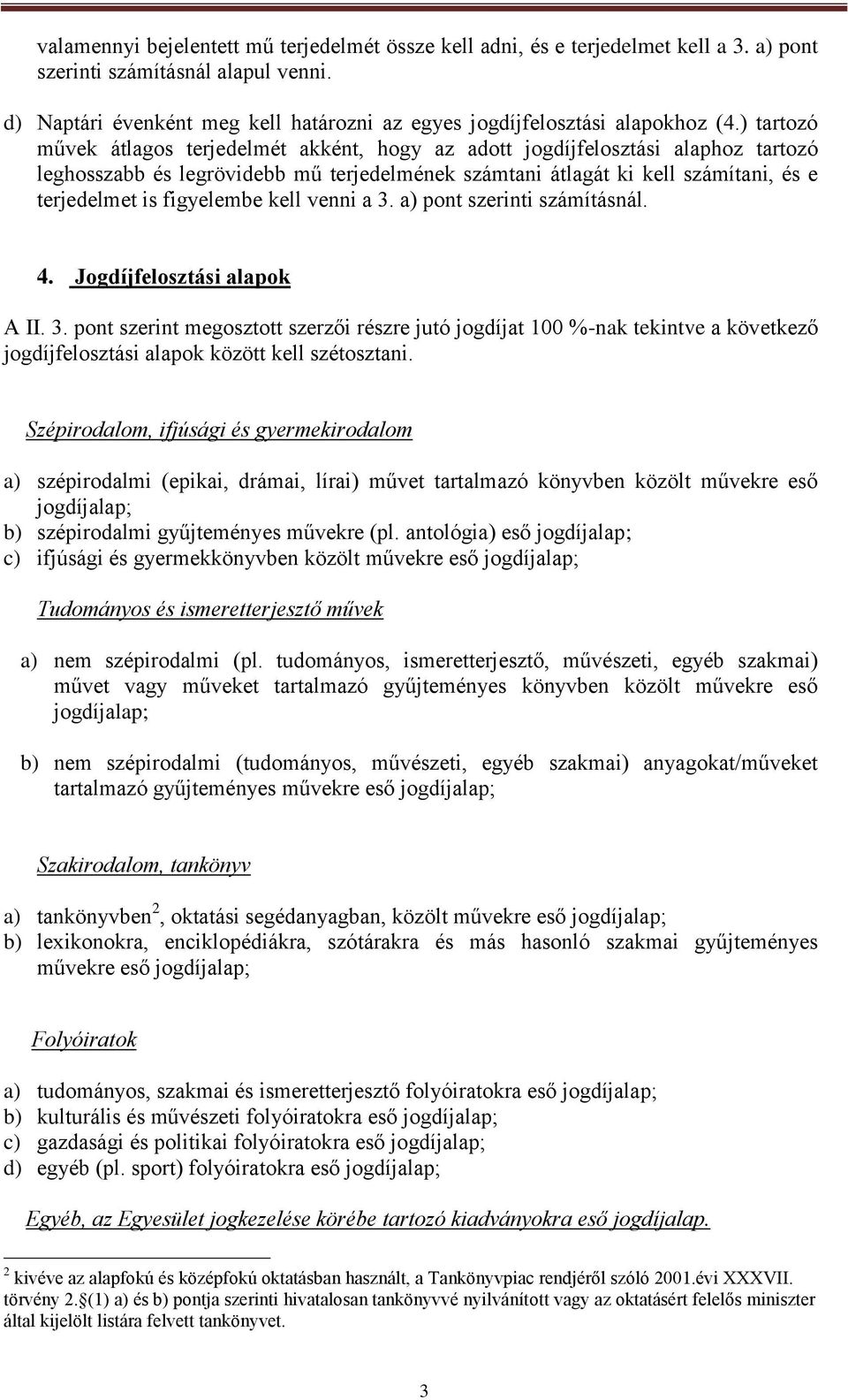 ) tartozó művek átlagos terjedelmét akként, hogy az adott jogdíjfelosztási alaphoz tartozó leghosszabb és legrövidebb mű terjedelmének számtani átlagát ki kell számítani, és e terjedelmet is