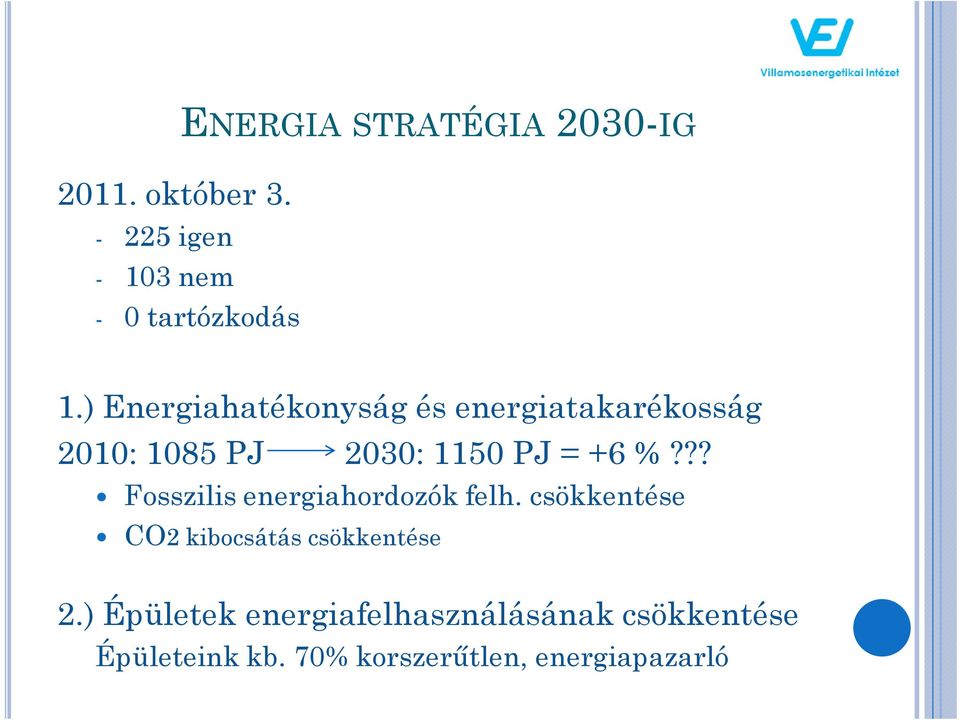 ?? Fosszilis energiahordozók felh. csökkentése CO2 kibocsátás csökkentése 2.