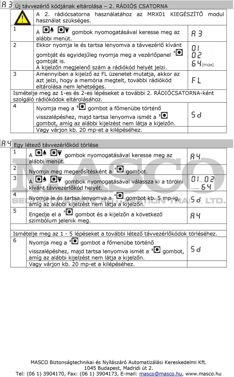 mennyiben a kijelző az FL üzenetet mutatja, akkor az azt jelzi, hogy a memória megtelt, további rádiókód eltárolása nem lehetséges. Ismételje meg az -es és -es lépéseket a további.