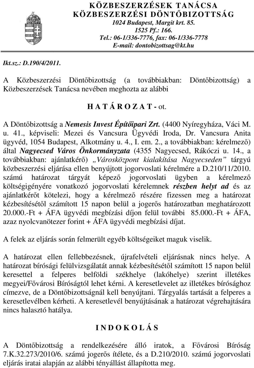 (4400 Nyíregyháza, Váci M. u. 41., képviseli: Mezei és Vancsura Ügyvédi Iroda, Dr. Vancsura Anita ügyvéd, 1054 Budapest, Alkotmány u. 4., I. em. 2.