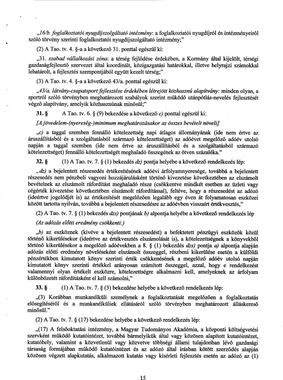 szabad vállalkozási zóna : a térség fejlődése érdekében, a Kormány által kijelölt, térségi gazdaságfejlesztő szervezet által koordinált, közigazgatási határokkal, illetve helyrajzi számokka l