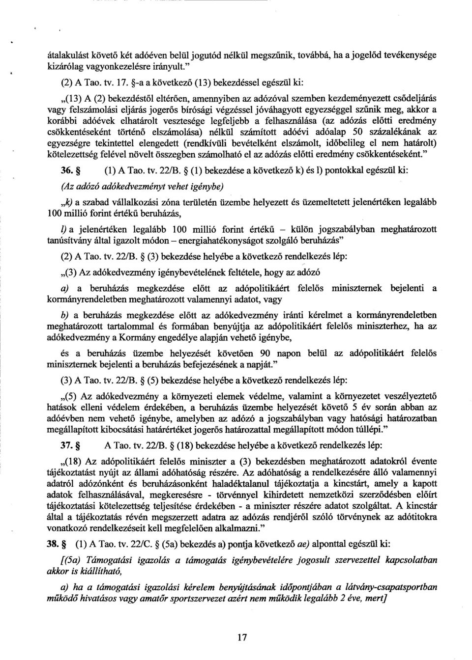 jóváhagyott egyezséggel sz űnik meg, akkor a korábbi adóévek elhatárolt vesztesége legfeljebb a felhasználása (az adózás el őtti eredmény csökkentéseként történő elszámolása) nélkül számított adóévi