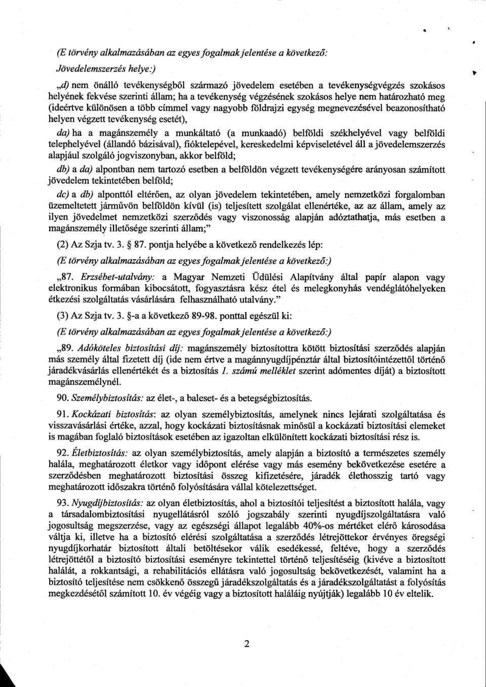 tevékenység esetét), da) ha a magánszemély a munkáltató (a munkaadó) belföldi székhelyével vagy belföld i telephelyével (állandó bázisával), fióktelepével, kereskedelmi képviseletével áll a