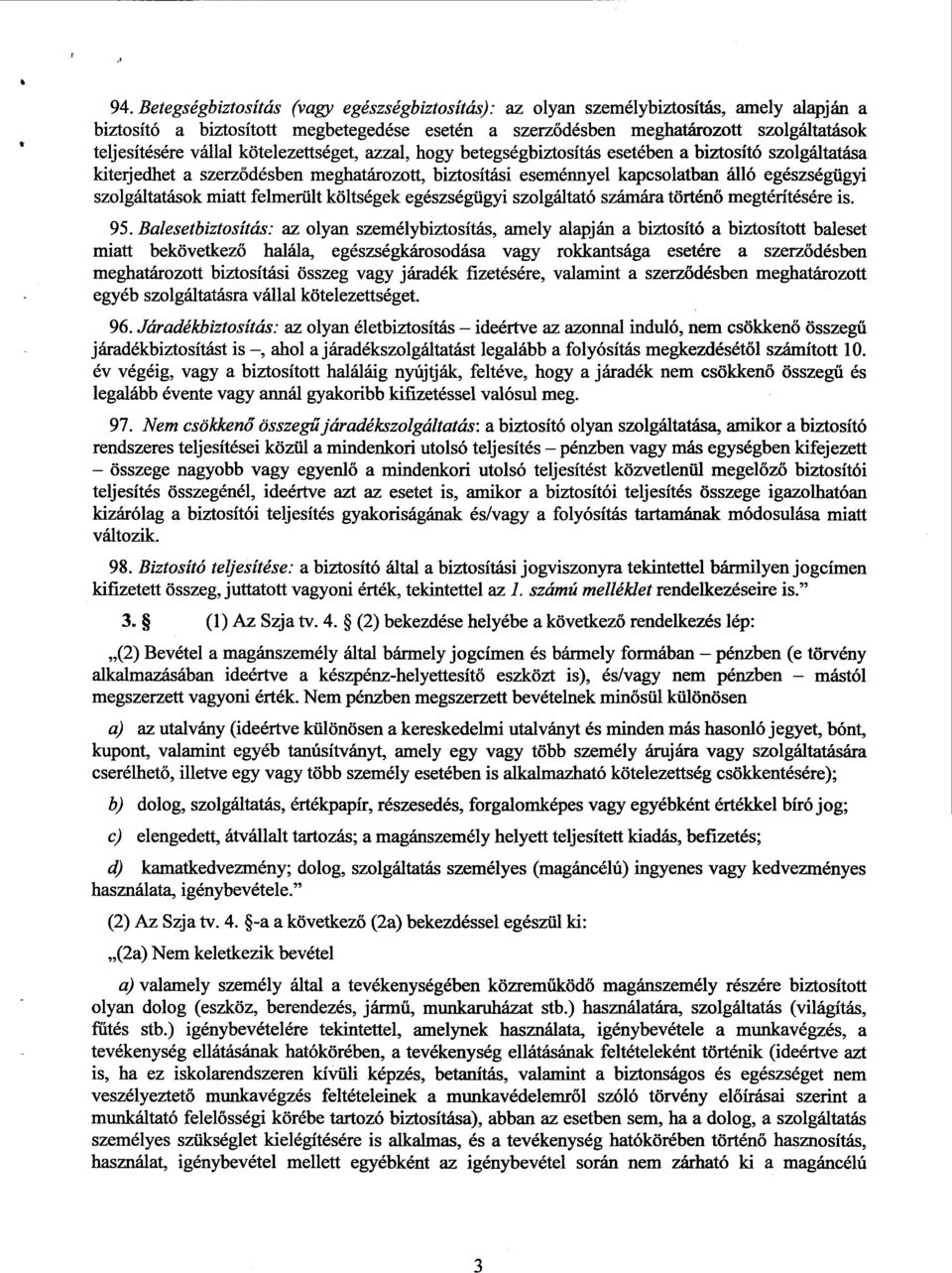 szolgáltatások miatt felmerült költségek egészségügyi szolgáltató számára történő megtérítésére is. 95.