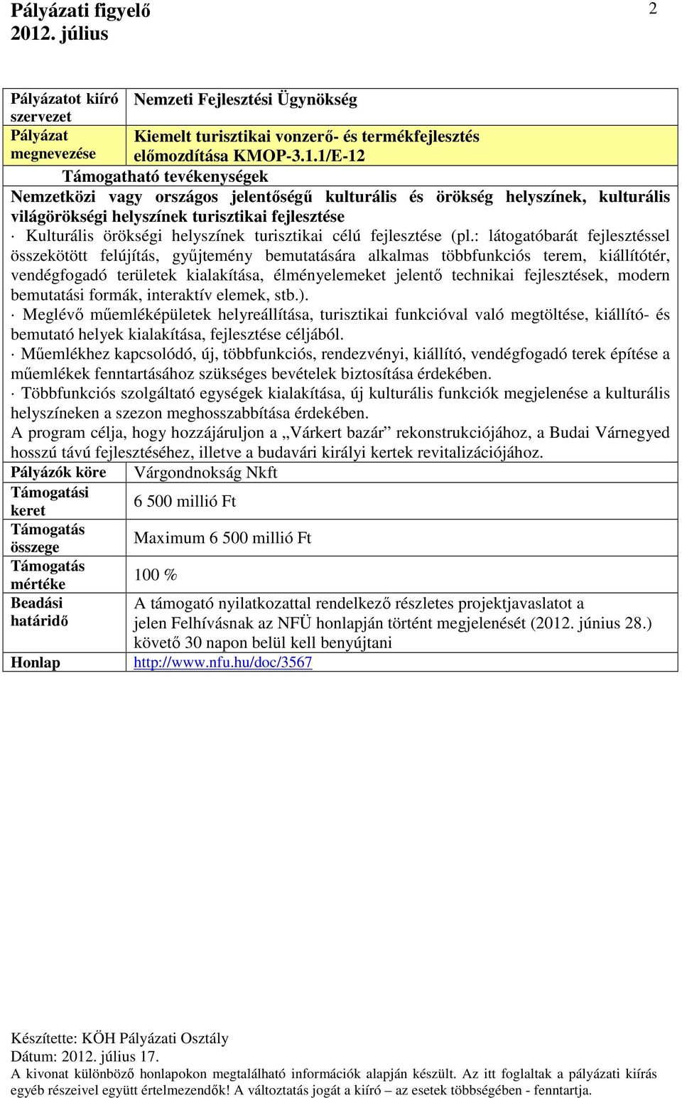 (pl.: látogatóbarát fejlesztéssel összekötött felújítás, gyűjtemény bemutatására alkalmas többfunkciós terem, kiállítótér, vendégfogadó területek kialakítása, élményelemeket jelentő technikai