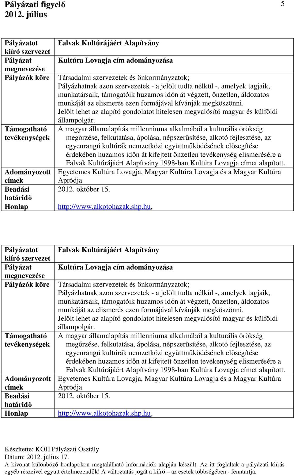 Jelölt lehet az alapító gondolatot hitelesen megvalósító magyar és külföldi állampolgár.