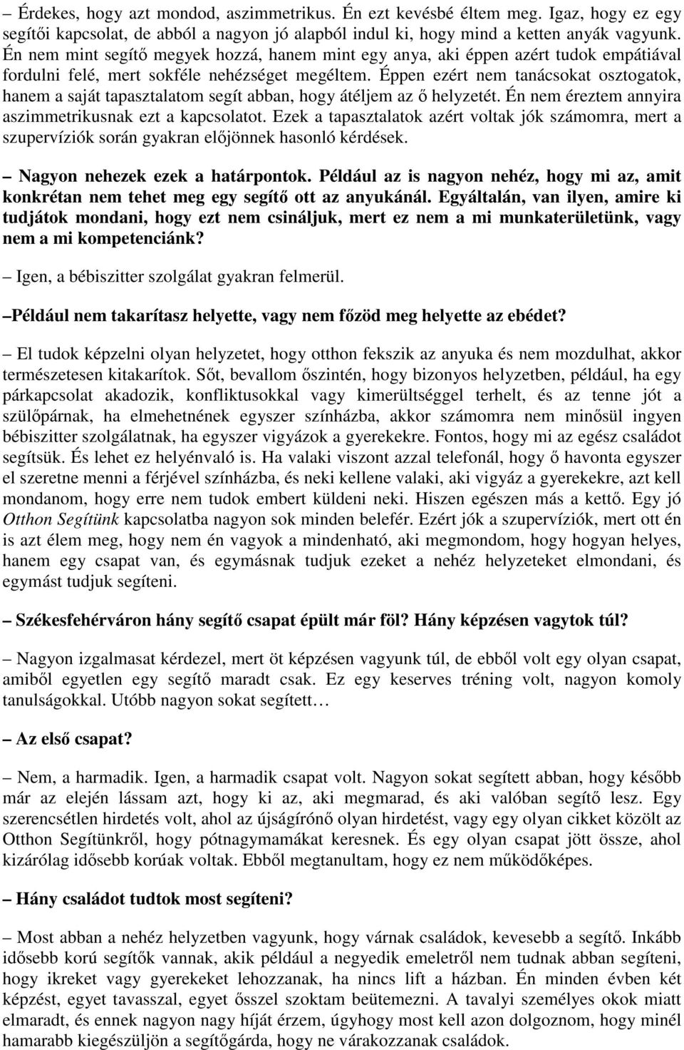 Éppen ezért nem tanácsokat osztogatok, hanem a saját tapasztalatom segít abban, hogy átéljem az ő helyzetét. Én nem éreztem annyira aszimmetrikusnak ezt a kapcsolatot.