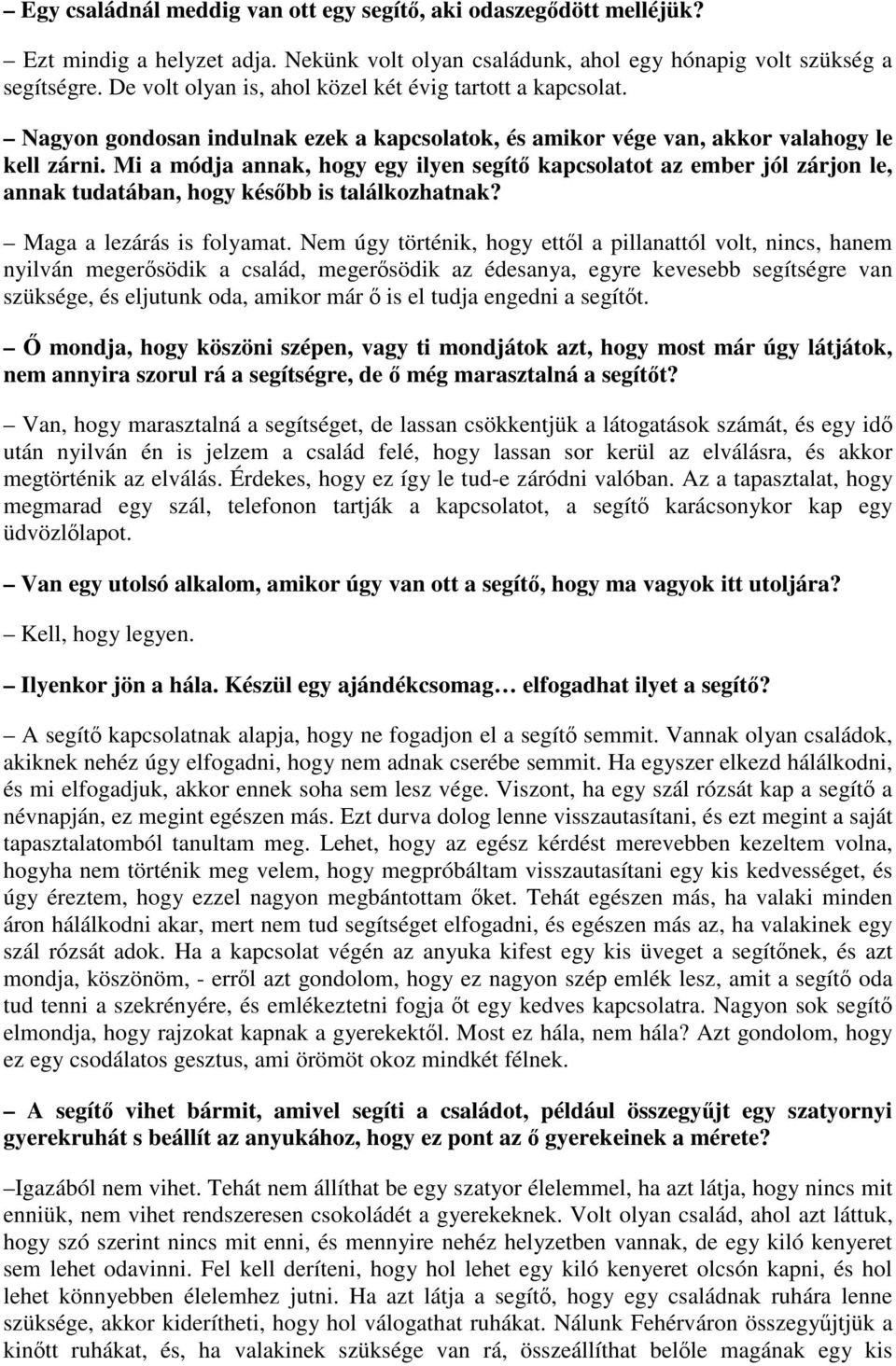 Mi a módja annak, hogy egy ilyen segítő kapcsolatot az ember jól zárjon le, annak tudatában, hogy később is találkozhatnak? Maga a lezárás is folyamat.