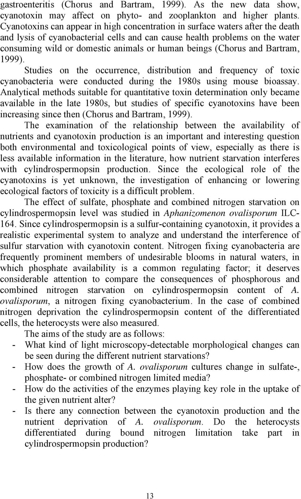 beings (Chorus and Bartram, 1999). Studies on the occurrence, distribution and frequency of toxic cyanobacteria were conducted during the 1980s using mouse bioassay.
