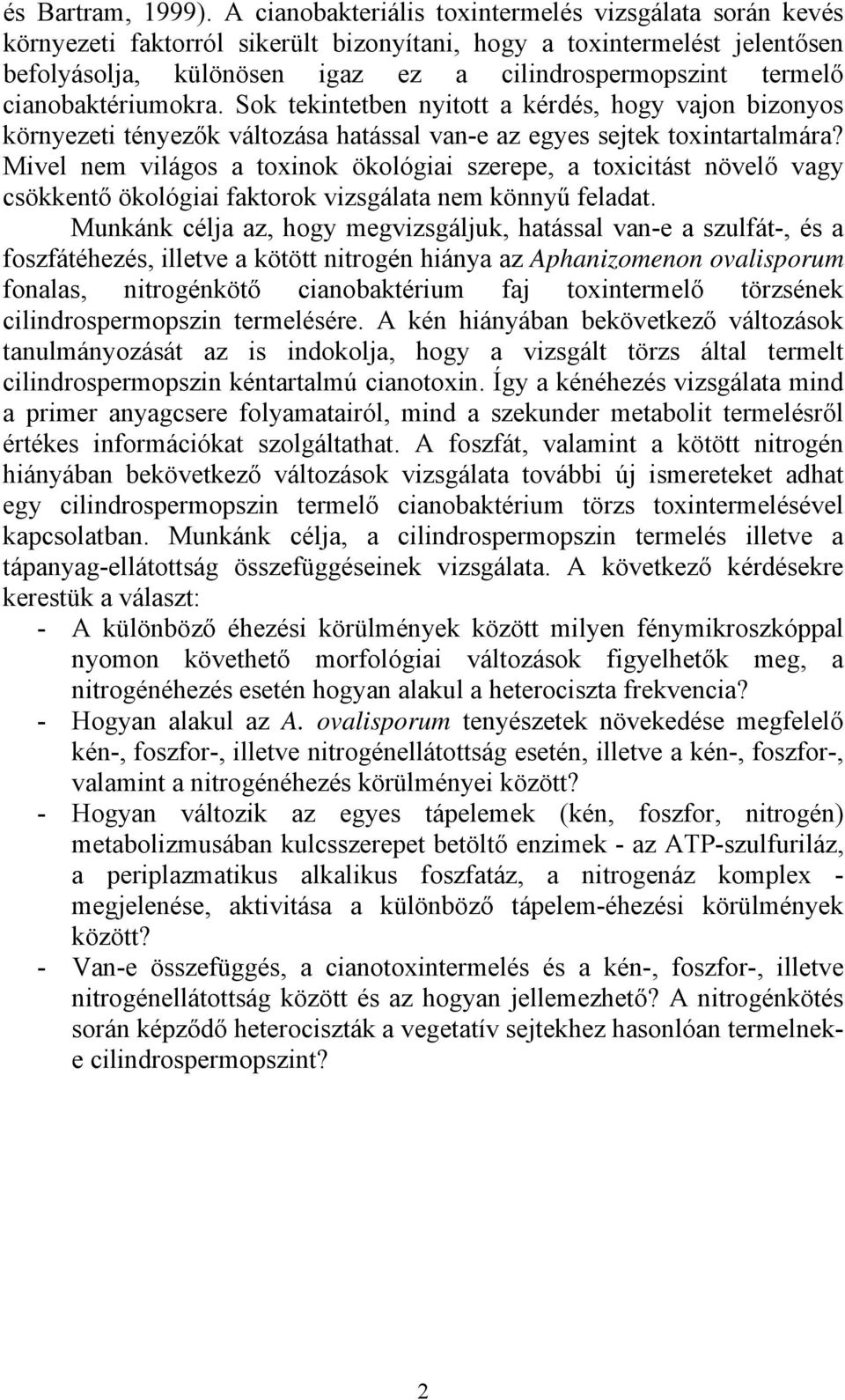 cianobaktériumokra. Sok tekintetben nyitott a kérdés, hogy vajon bizonyos környezeti tényezők változása hatással van-e az egyes sejtek toxintartalmára?