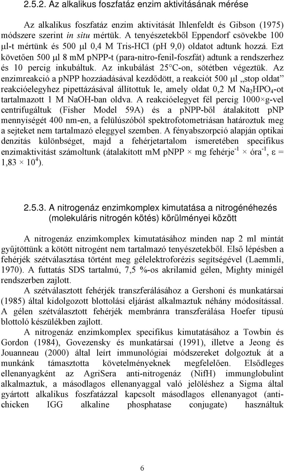 Ezt követően 500 µl 8 mm pnpp-t (para-nitro-fenil-foszfát) adtunk a rendszerhez és 10 percig inkubáltuk. Az inkubálást 25 C-on, sötétben végeztük.