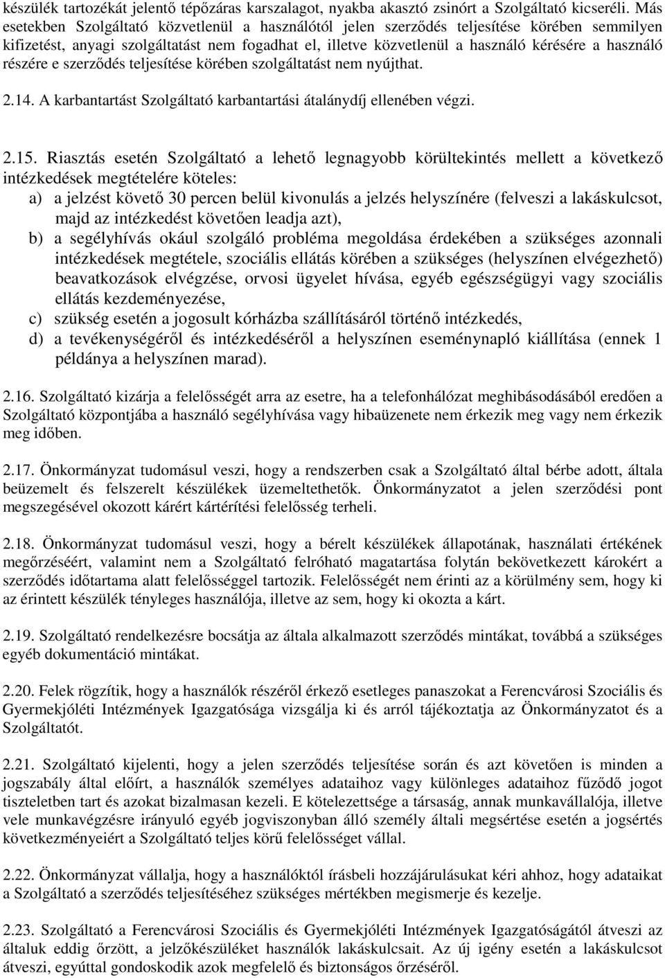 részére e szerződés teljesítése körében szolgáltatást nem nyújthat. 2.14. A karbantartást Szolgáltató karbantartási átalánydíj ellenében végzi. 2.15.