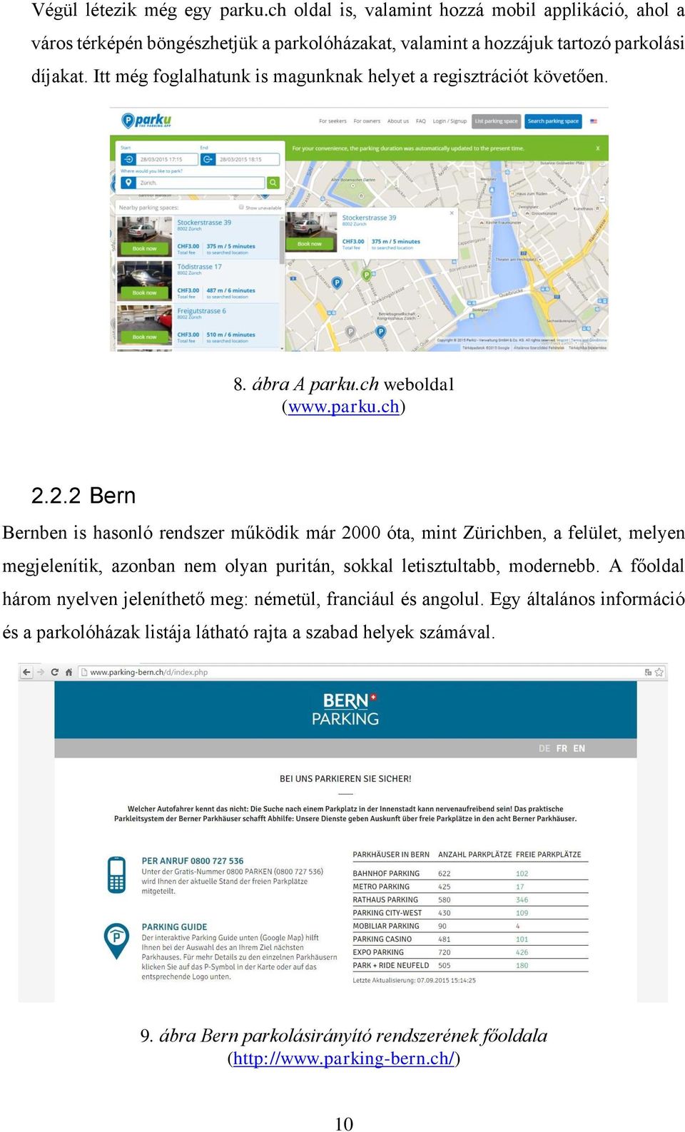 2.2 Bern Bernben is hasonló rendszer működik már 2000 óta, mint Zürichben, a felület, melyen megjelenítik, azonban nem olyan puritán, sokkal letisztultabb, modernebb.