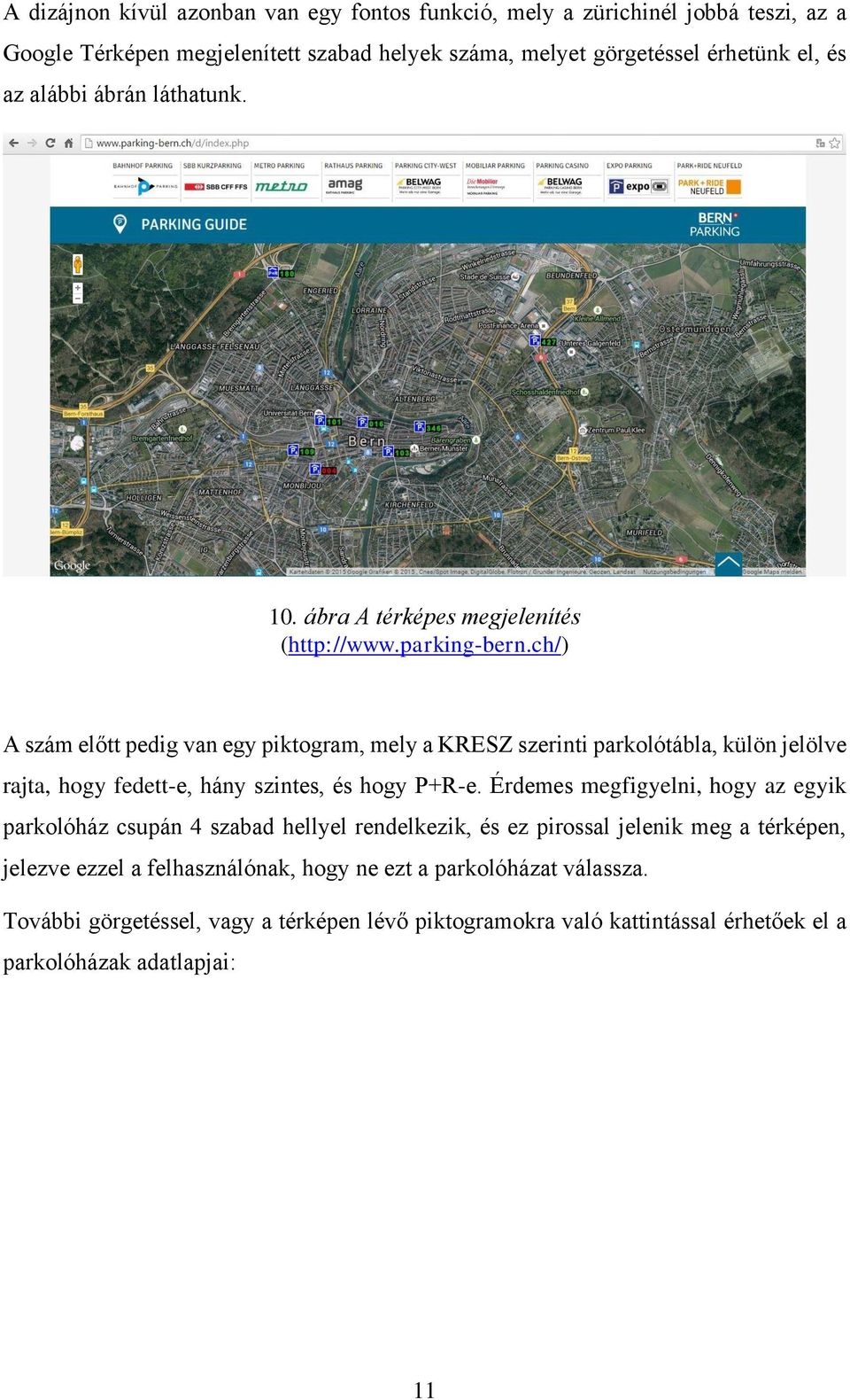 ch/) A szám előtt pedig van egy piktogram, mely a KRESZ szerinti parkolótábla, külön jelölve rajta, hogy fedett-e, hány szintes, és hogy P+R-e.