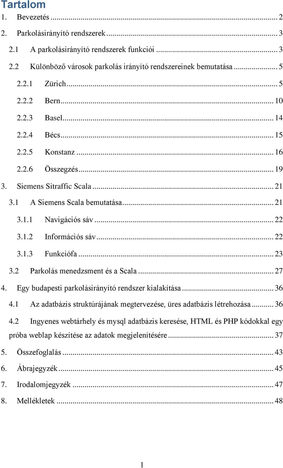 .. 22 3.1.3 Funkciófa... 23 3.2 Parkolás menedzsment és a Scala... 27 4. Egy budapesti parkolásirányító rendszer kialakítása... 36 4.