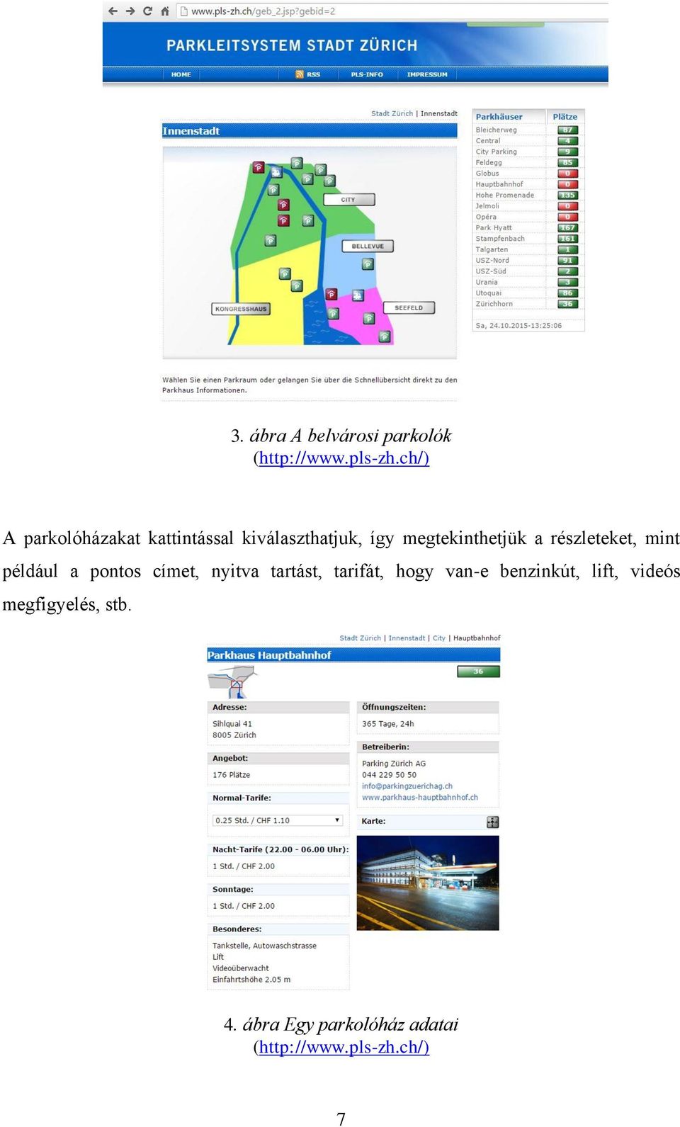 részleteket, mint például a pontos címet, nyitva tartást, tarifát, hogy