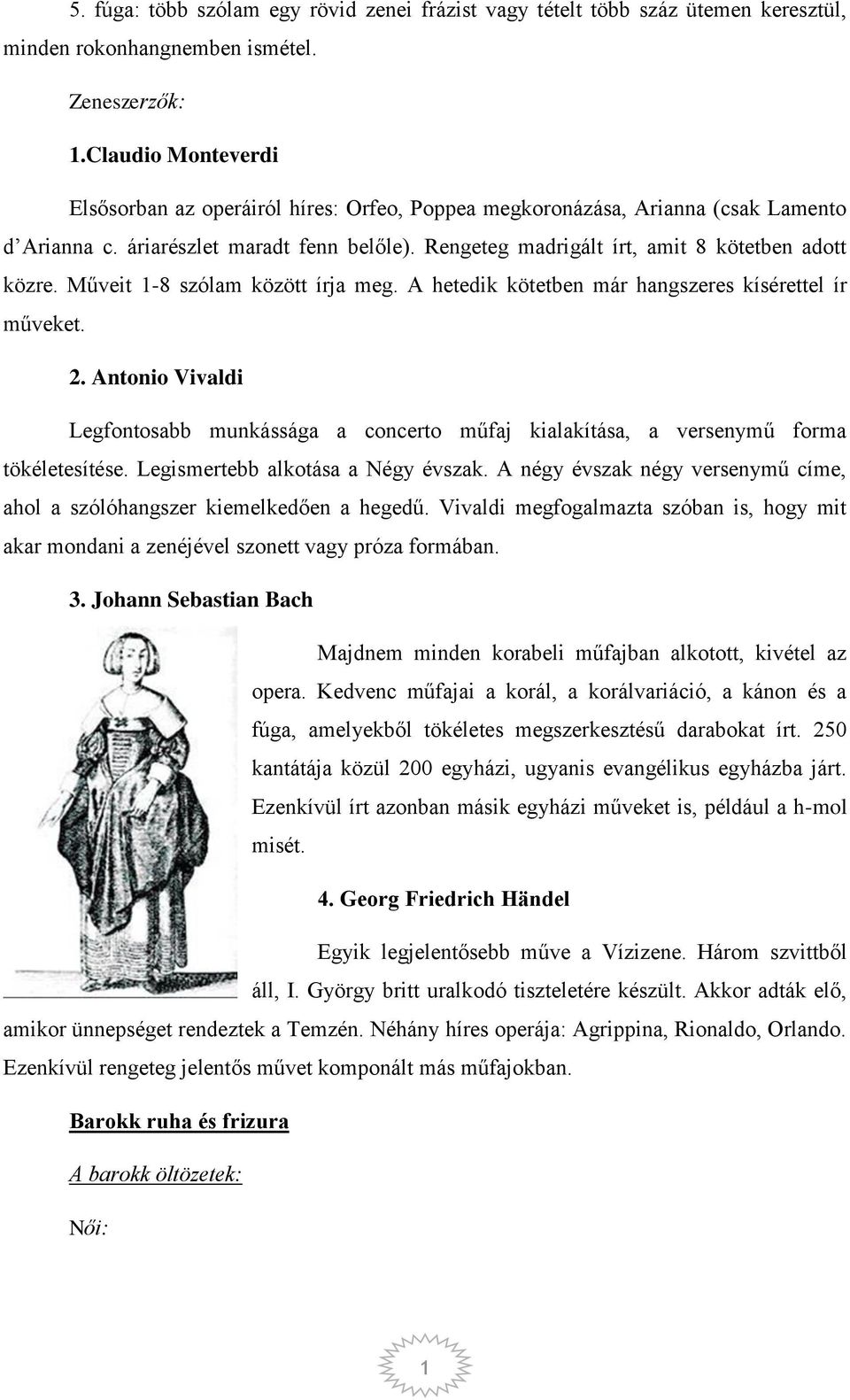 Műveit 1-8 szólam között írja meg. A hetedik kötetben már hangszeres kísérettel ír műveket. 2. Antonio Vivaldi Legfontosabb munkássága a concerto műfaj kialakítása, a versenymű forma tökéletesítése.