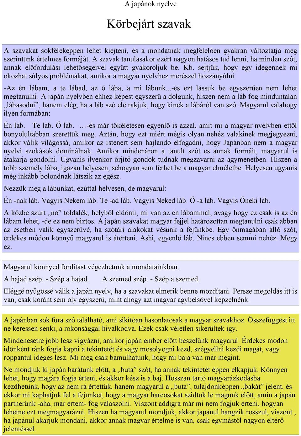 sejtjük, hogy egy idegennek mi okozhat súlyos problémákat, amikor a magyar nyelvhez merészel hozzányúlni. -Az én lábam, a te lábad, az ő lába, a mi lábunk.