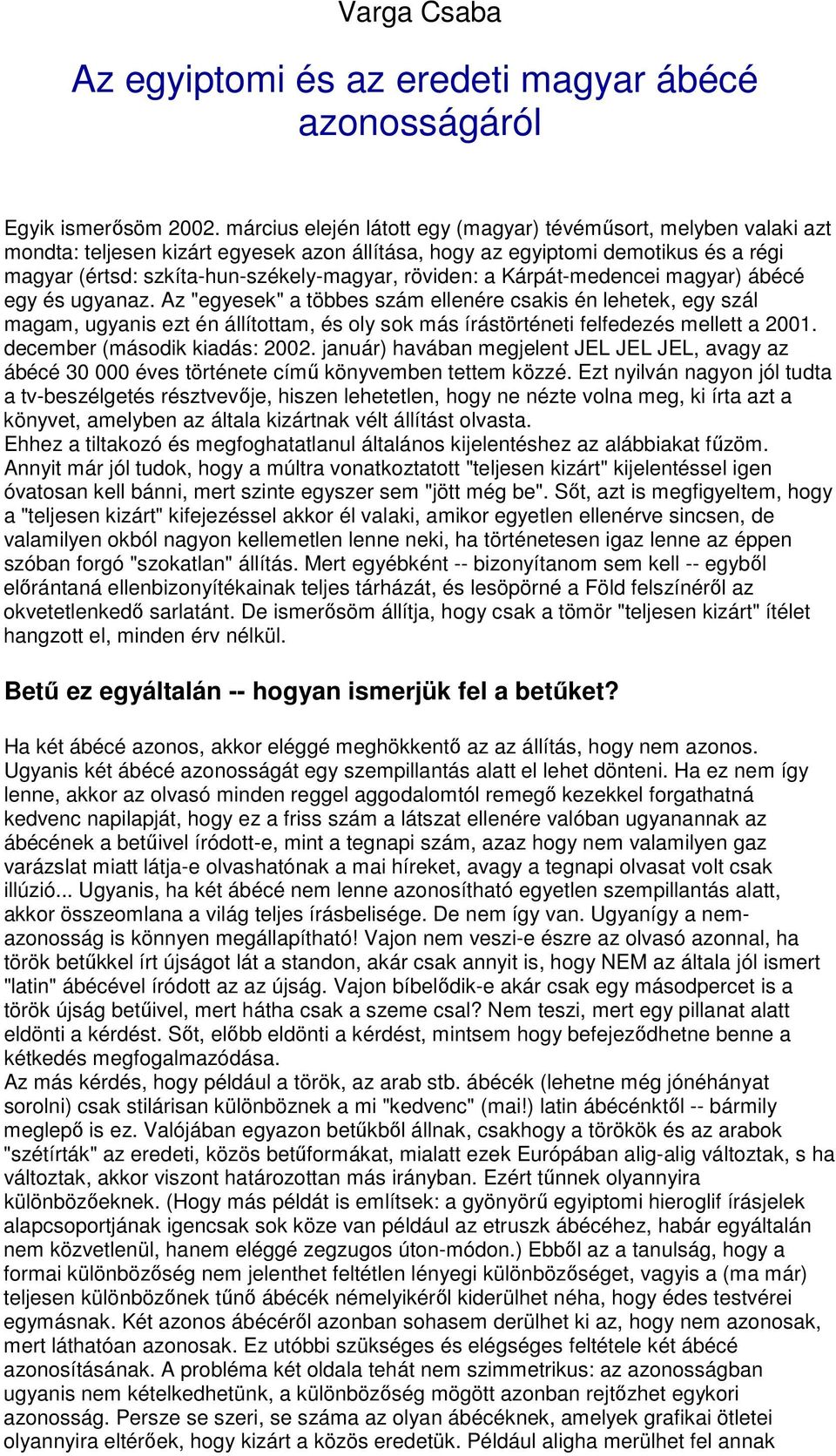 röviden: a Kárpát-medencei magyar) ábécé egy és ugyanaz.