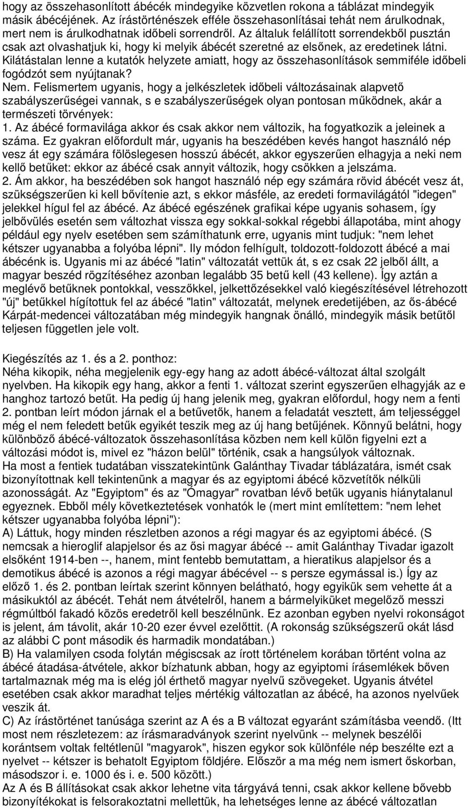 Az általuk felállított sorrendekbıl pusztán csak azt olvashatjuk ki, hogy ki melyik ábécét szeretné az elsınek, az eredetinek látni.