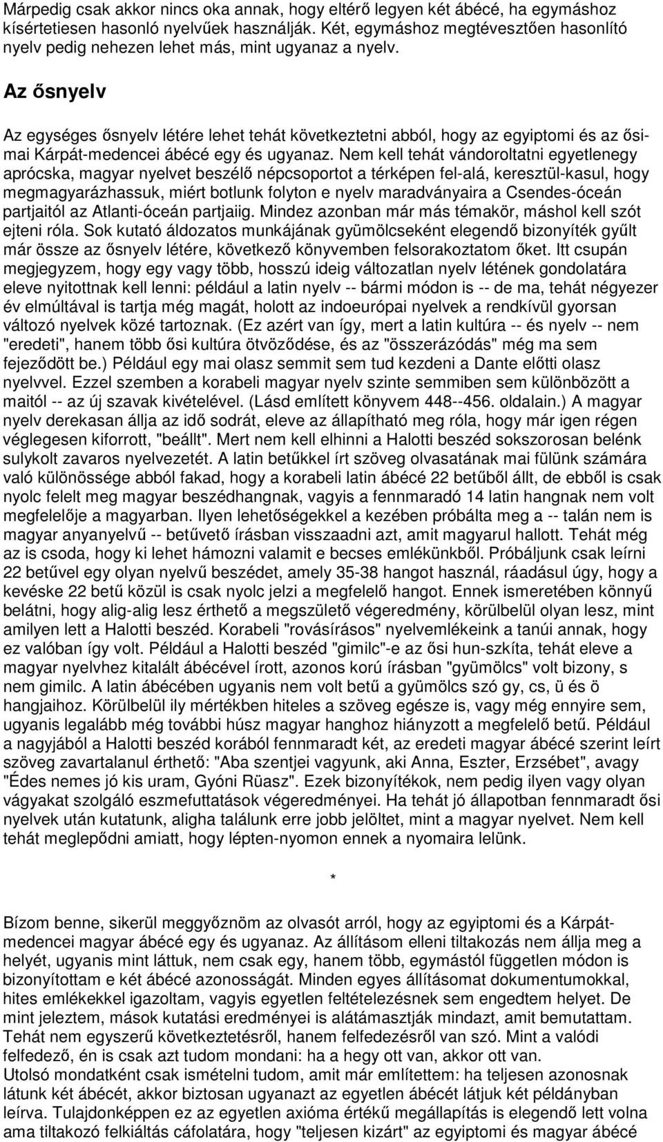 Az ısnyelv Az egységes ısnyelv létére lehet tehát következtetni abból, hogy az egyiptomi és az ısimai Kárpát-medencei ábécé egy és ugyanaz.
