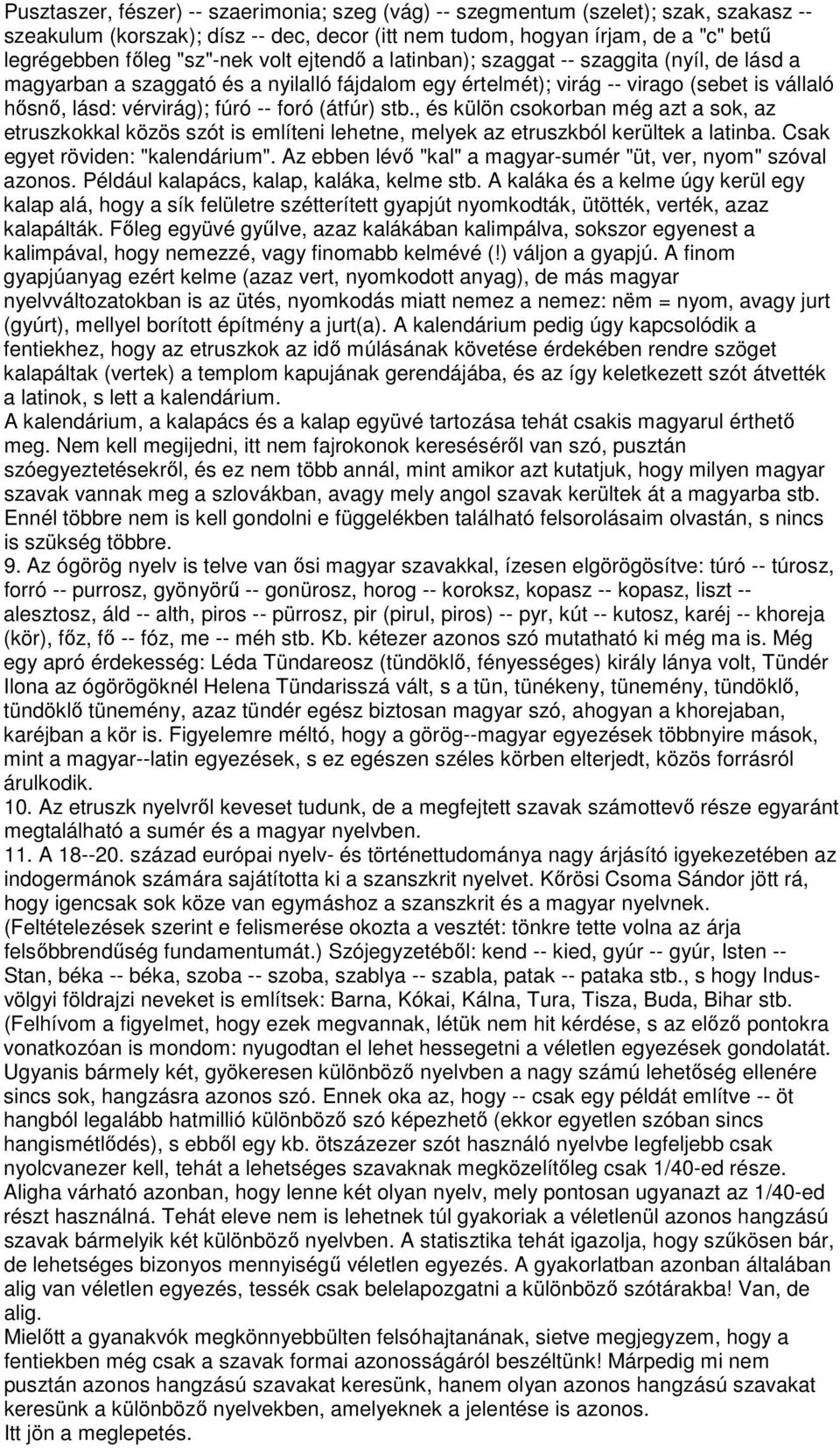 (átfúr) stb., és külön csokorban még azt a sok, az etruszkokkal közös szót is említeni lehetne, melyek az etruszkból kerültek a latinba. Csak egyet röviden: "kalendárium".
