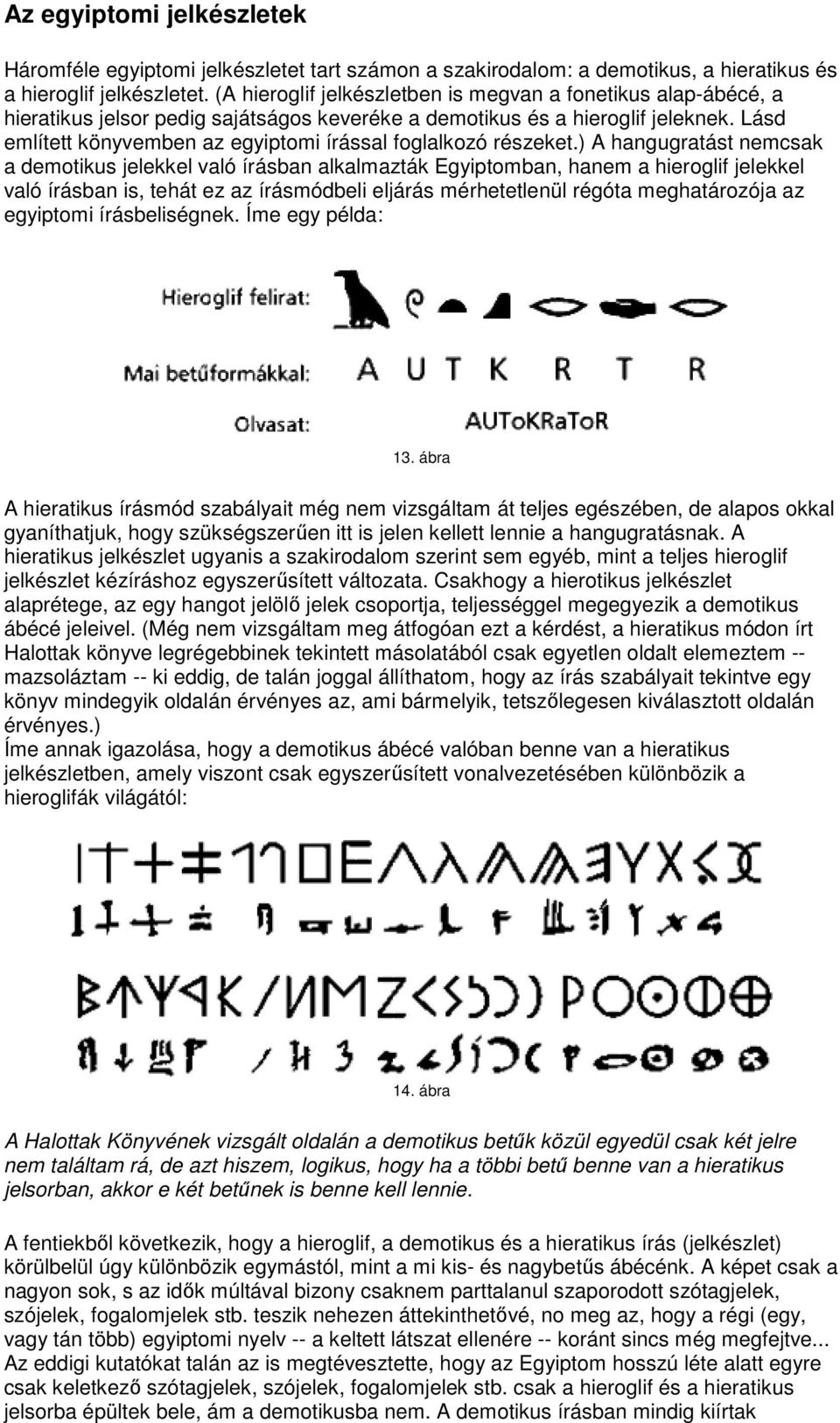Lásd említett könyvemben az egyiptomi írással foglalkozó részeket.