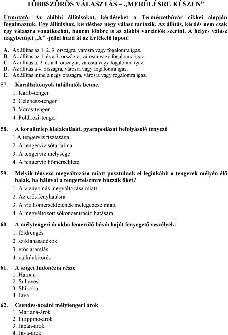 országra, városra vagy fogalomra igaz. B. Az állítás az 1. és a 3. országra, városra vagy fogalomra igaz. C. Az állítás a. 2. és a 4. országra, városra vagy fogalomra igaz. D. Az állítás a 4.