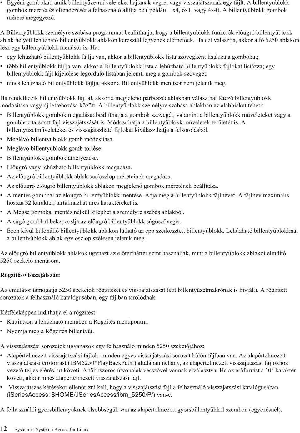 A Billentyűblokk személyre szabása programmal beállíthatja, hogy a billentyűblokk funkciók előugró billentyűblokk ablak helyett lehúzható billentyűblokk ablakon keresztül legyenek elérhetőek.