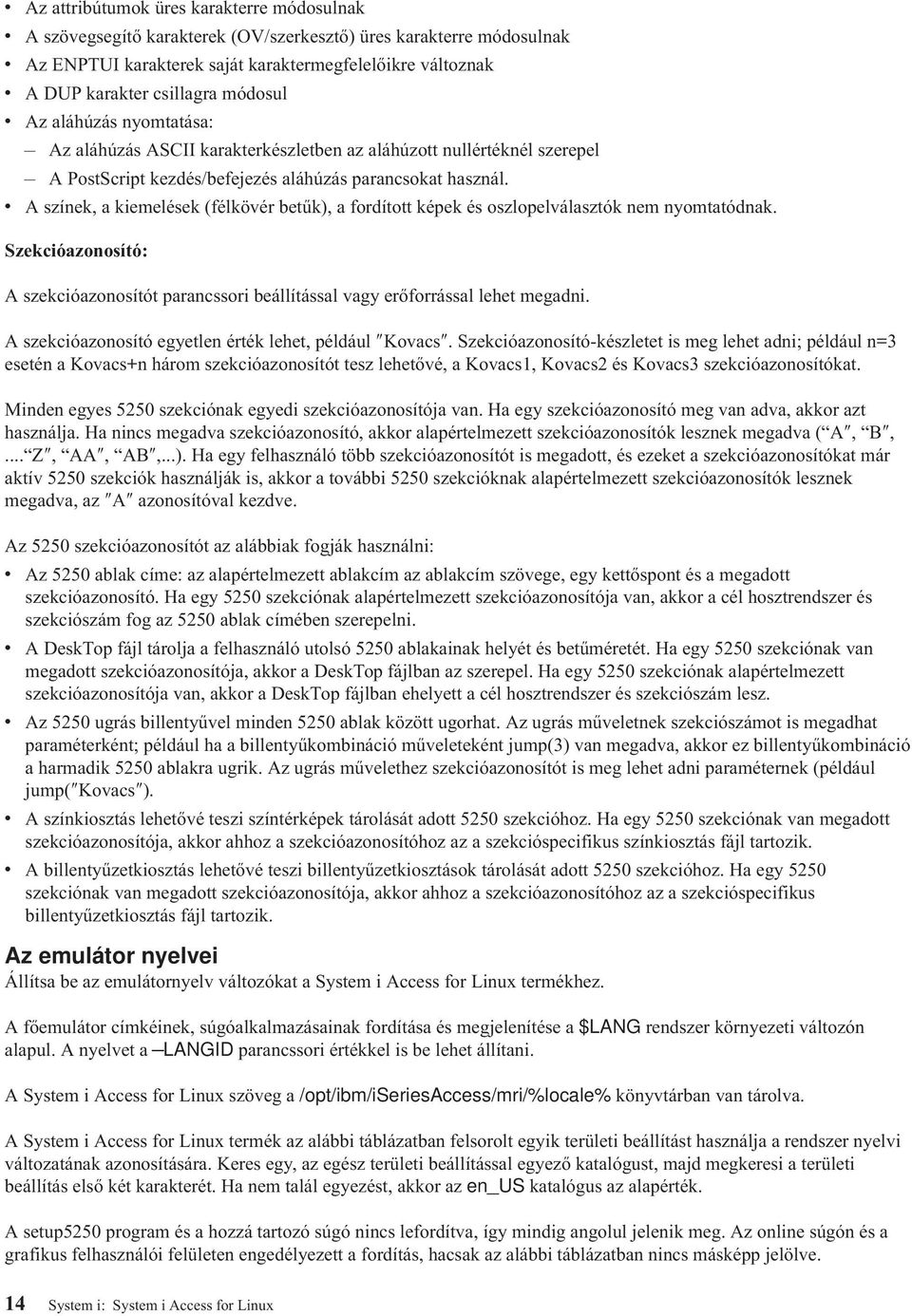 v A színek, a kiemelések (félkövér betűk), a fordított képek és oszlopelválasztók nem nyomtatódnak. Szekcióazonosító: A szekcióazonosítót parancssori beállítással vagy erőforrással lehet megadni.