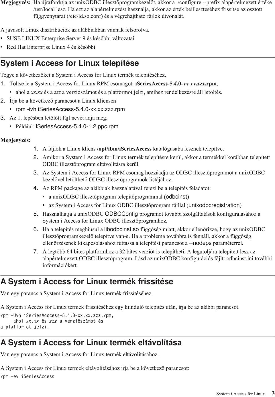 A javasolt Linux disztribúciók az alábbiakban vannak felsorolva.