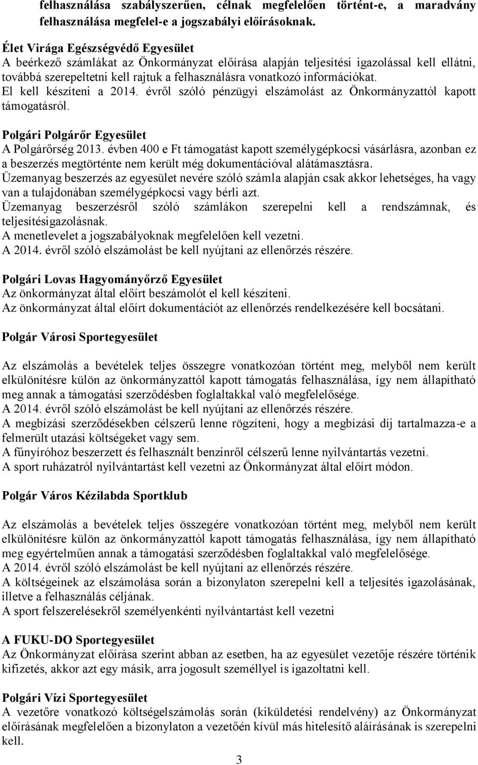 információkat. El kell készíteni a 2014. évről szóló pénzügyi elszámolást az Önkormányzattól kapott támogatásról. Polgári Polgárőr Egyesület A Polgárőrség 2013.