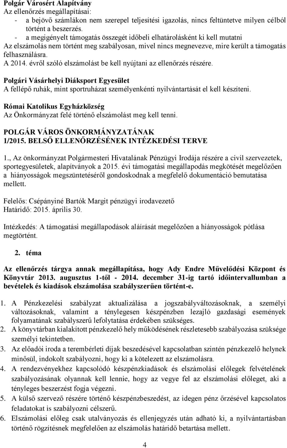 évről szóló elszámolást be kell nyújtani az ellenőrzés részére. Polgári Vásárhelyi Diáksport Egyesület A fellépő ruhák, mint sportruházat személyenkénti nyilvántartását el kell készíteni.