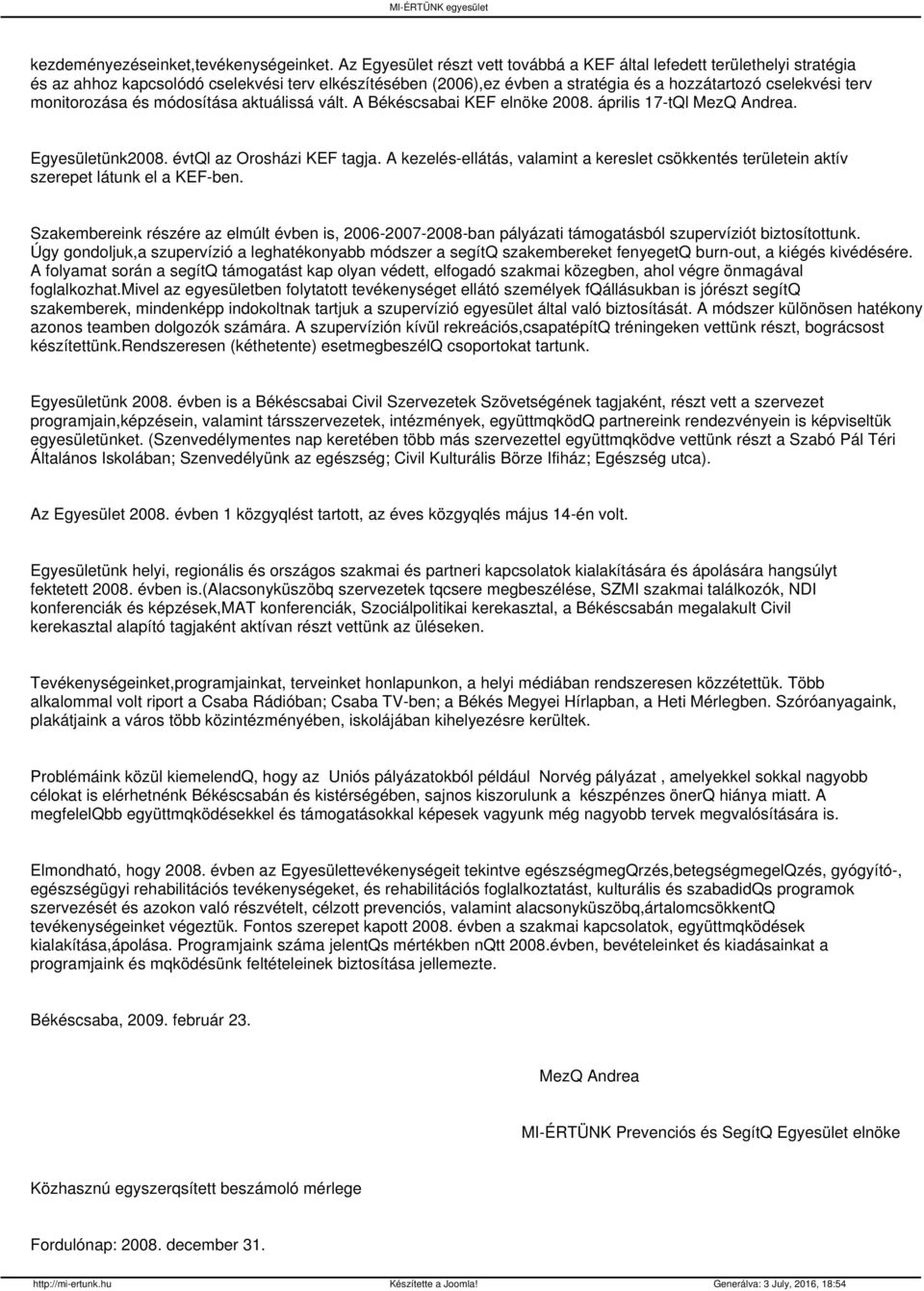 monitorozása és módosítása aktuálissá vált. A Békéscsabai KEF elnöke 28. április 17-tQl MezQ Andrea. Egyesületünk28. évtql az Orosházi KEF tagja.