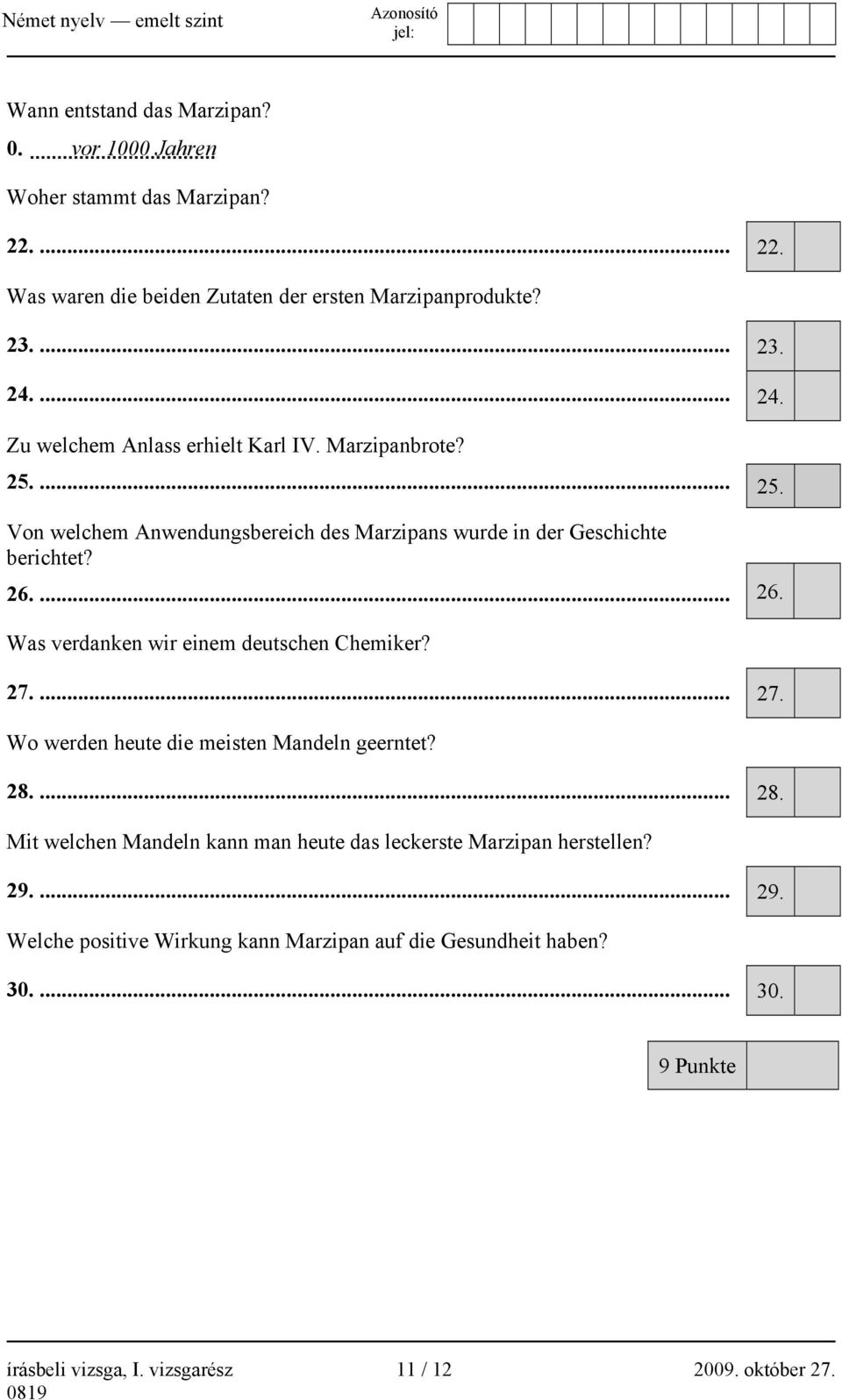 ... 26. Was verdanken wir einem deutschen Chemiker? 27.... 27. Wo werden heute die meisten Mandeln geerntet? 28.