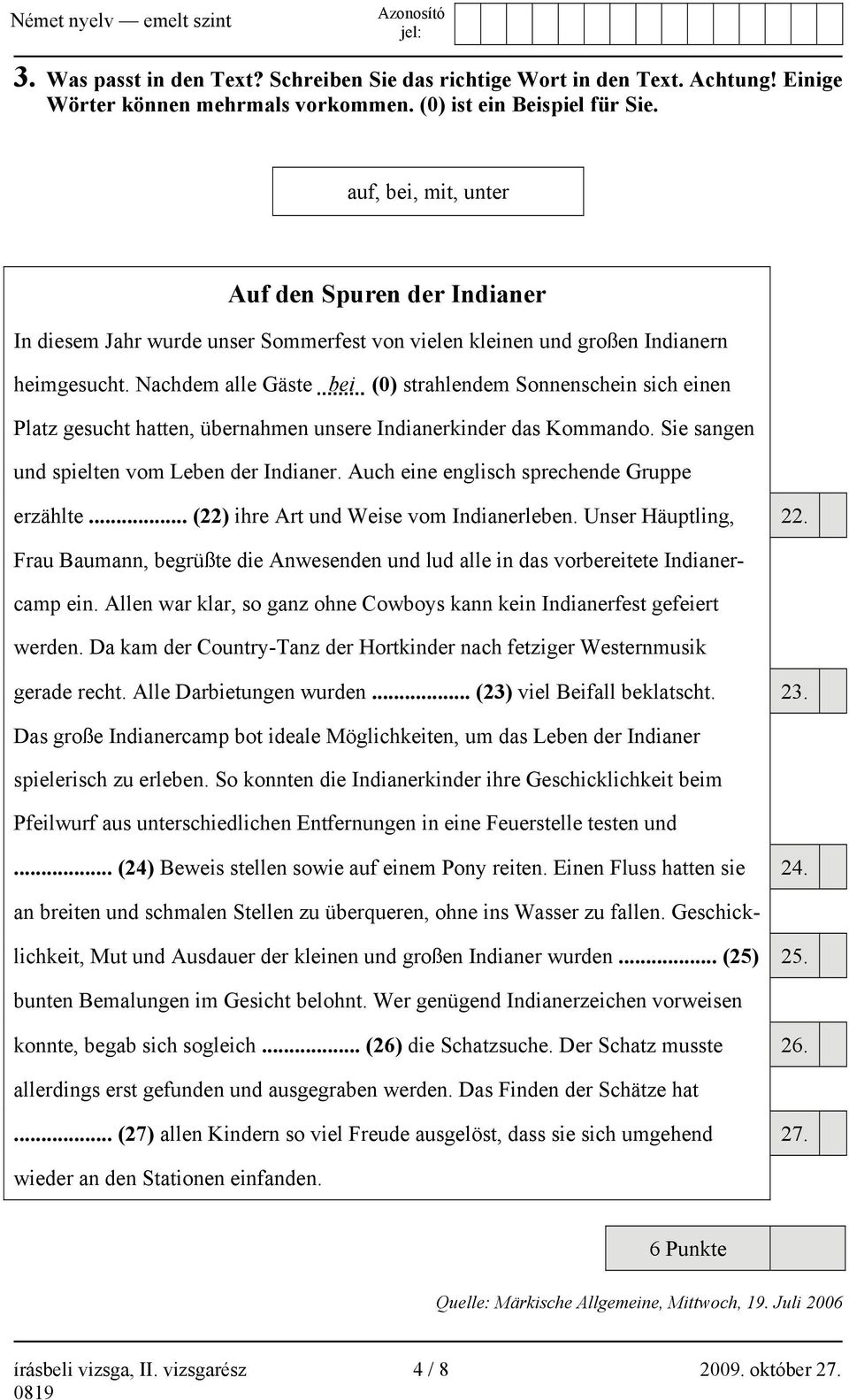 Nachdem alle Gäste bei (0) strahlendem Sonnenschein sich einen Platz gesucht hatten, übernahmen unsere Indianerkinder das Kommando. Sie sangen und spielten vom Leben der Indianer.