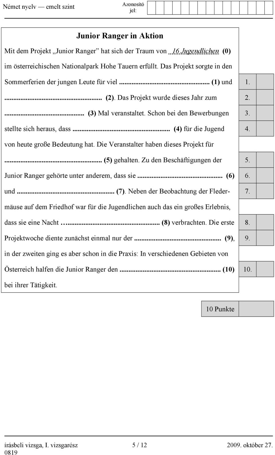 stellte sich heraus, dass... (4) für die Jugend 4. von heute große Bedeutung hat. Die Veranstalter haben dieses Projekt für... (5) gehalten. Zu den Beschäftigungen der 5.