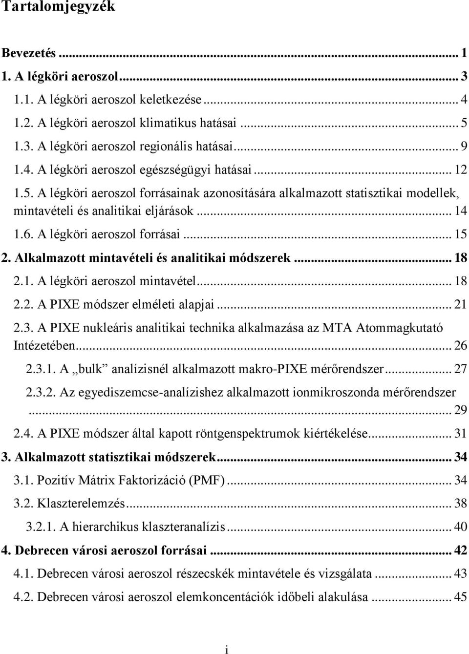 Alkalmazott mintavételi és analitikai módszerek... 18 2.1. A légköri aeroszol mintavétel... 18 2.2. A PIXE módszer elméleti alapjai... 21 2.3.