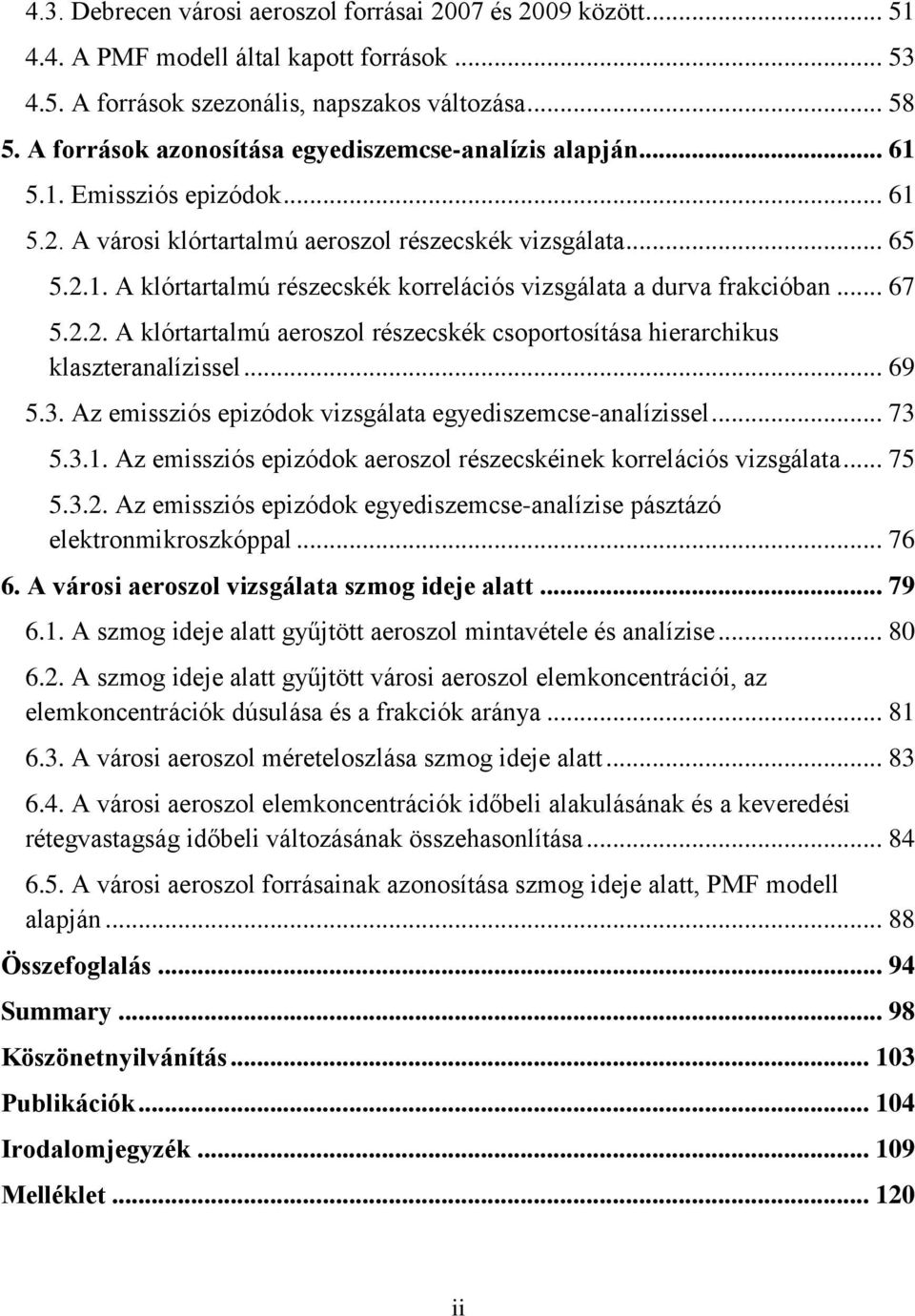 .. 67 5.2.2. A klórtartalmú aeroszol részecskék csoportosítása hierarchikus klaszteranalízissel... 69 5.3. Az emissziós epizódok vizsgálata egyediszemcse-analízissel... 73 5.3.1.