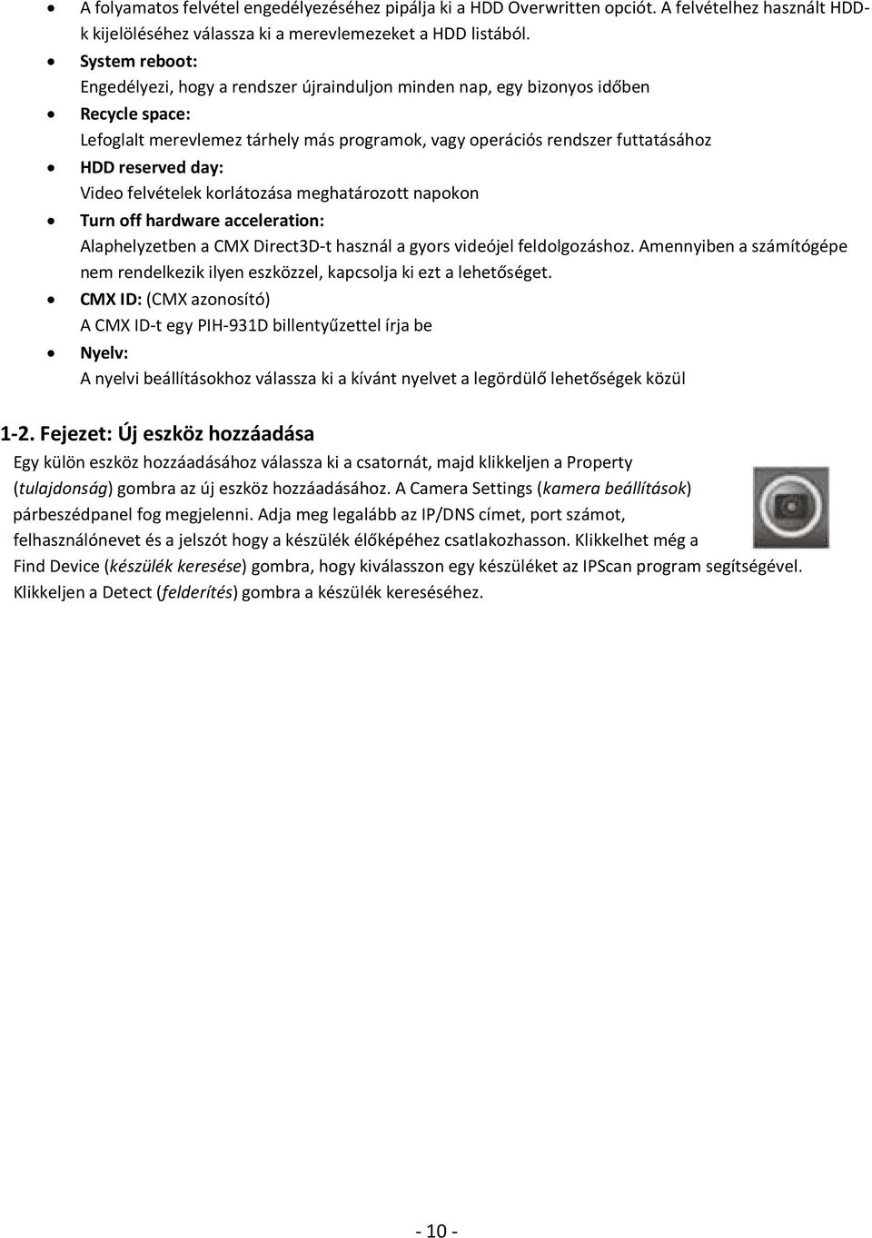 day: Video felvételek korlátozása meghatározott napokon Turn off hardware acceleration: Alaphelyzetben a CMX Direct3D-t használ a gyors videójel feldolgozáshoz.