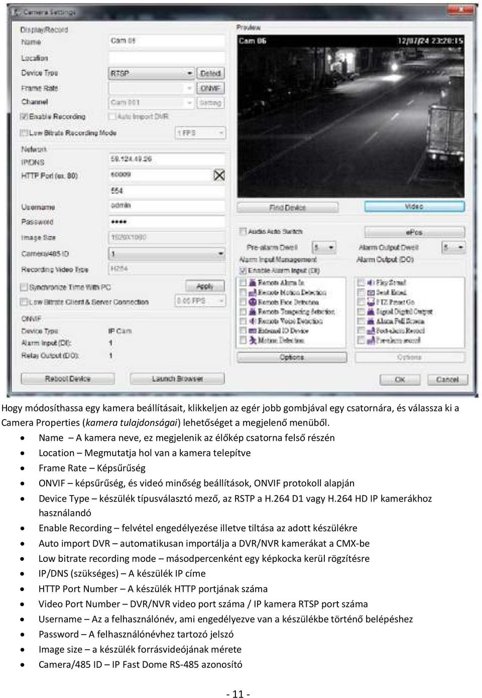 alapján Device Type készülék típusválasztó mező, az RSTP a H.264 D1 vagy H.