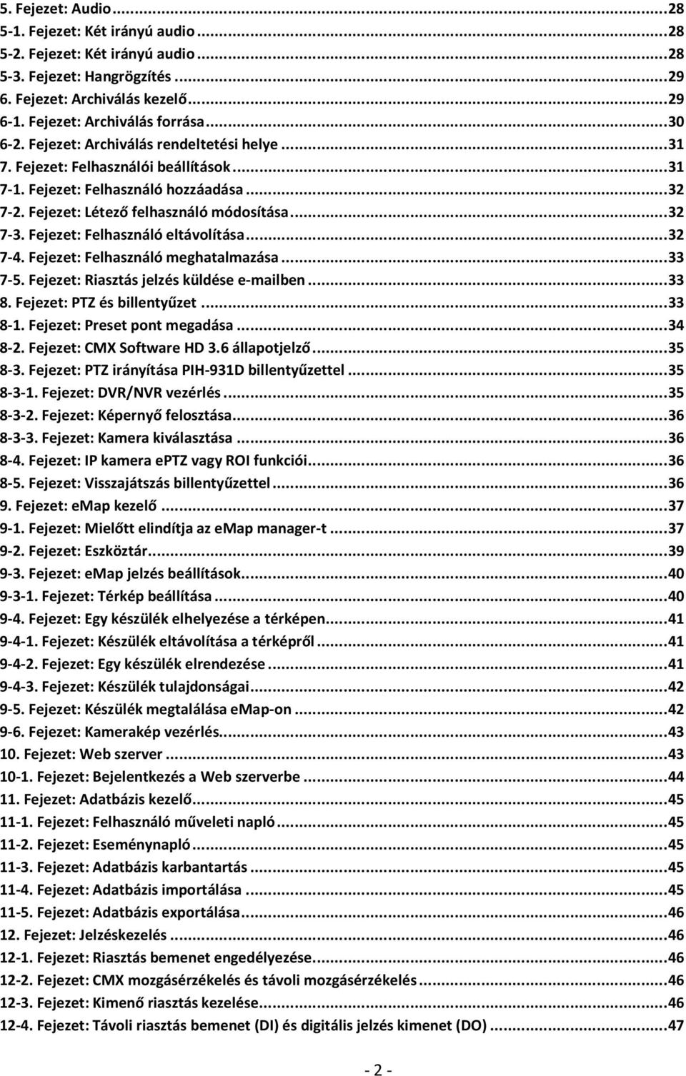 Fejezet: Felhasználó eltávolítása... 32 7-4. Fejezet: Felhasználó meghatalmazása... 33 7-5. Fejezet: Riasztás jelzés küldése e-mailben... 33 8. Fejezet: PTZ és billentyűzet... 33 8-1.