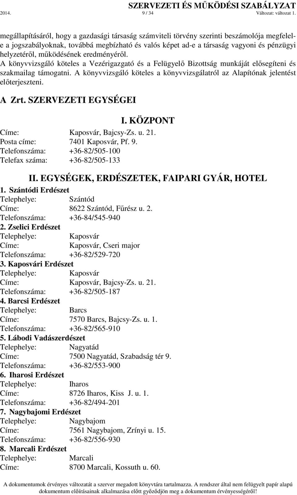 működésének eredményéről. A könyvvizsgáló köteles a Vezérigazgató és a Felügyelő Bizottság munkáját elősegíteni és szakmailag támogatni.