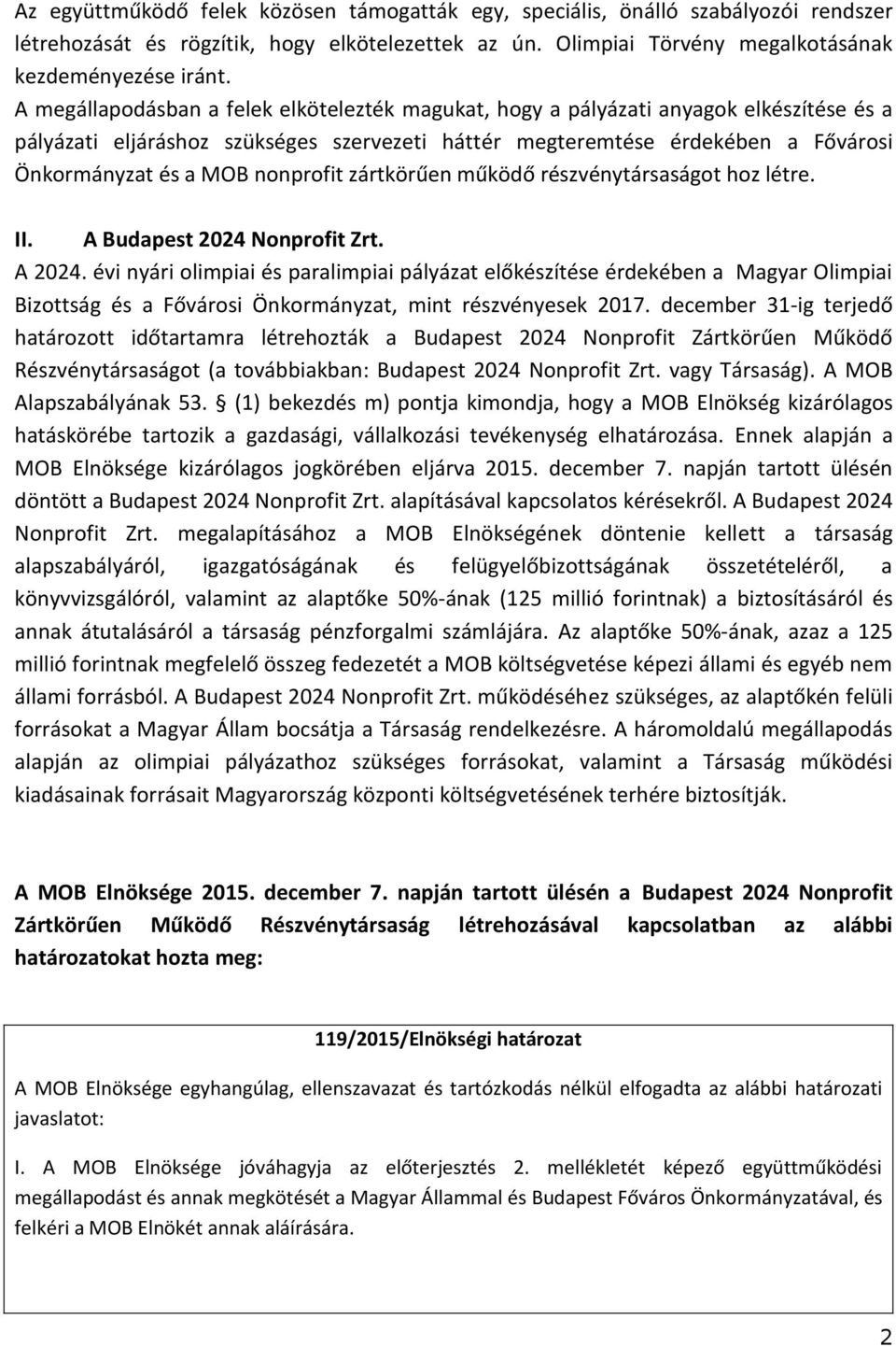 nonprofit zártkörűen működő részvénytársaságot hoz létre. II. A Budapest 2024 Nonprofit Zrt. A 2024.