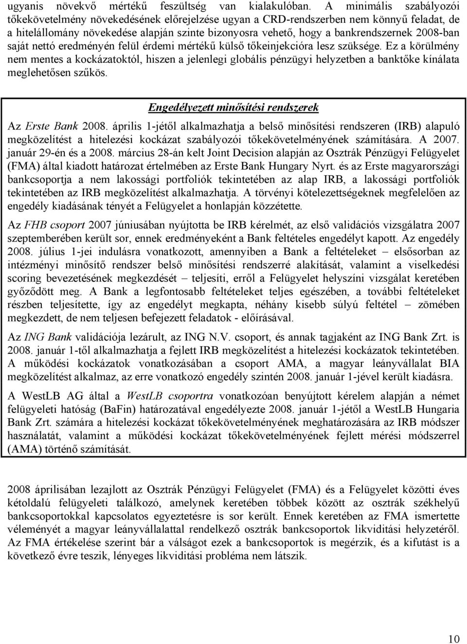 2008-ban saját nettó eredményén felül érdemi mértékű külső tőkeinjekcióra lesz szüksége.